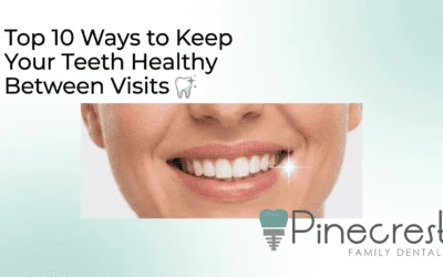 Top 10 Ways to Keep Your Teeth Healthy Between Visits